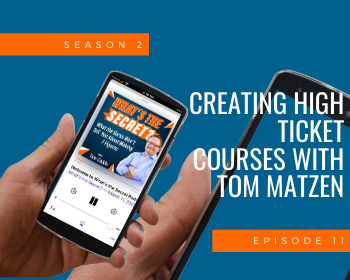 Creating High Ticket Courses with Tom Matzen